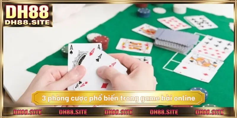 3 phòng cược phổ biến trong game bài online