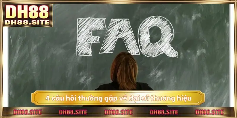 4 câu hỏi thường gặp về đại sứ thương hiệu