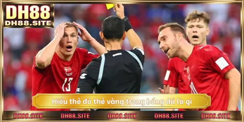 Thẻ đỏ thẻ vàng trong bóng đá là gì
