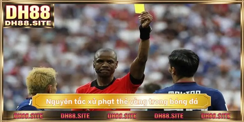 Nguyên tắc xử phạt thẻ vàng trong bóng đá