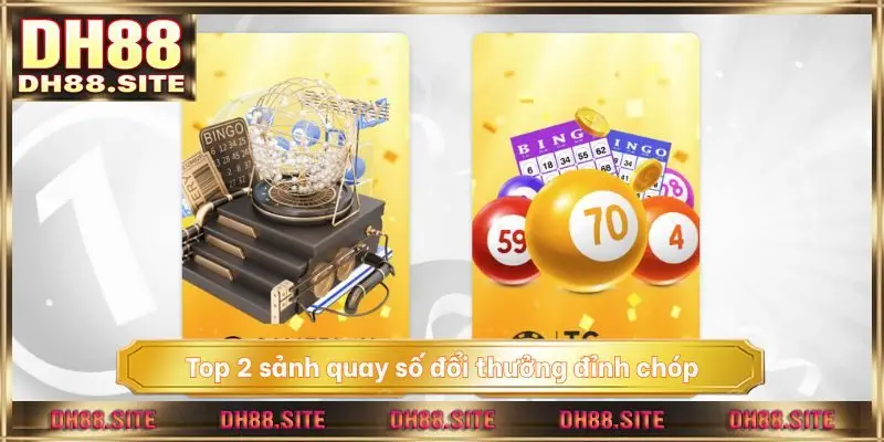 Top 2 sảnh quay số đổi thưởng đỉnh chóp