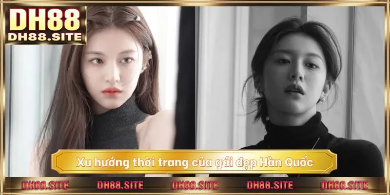 Xu hướng thời trang của gái đẹp Hàn Quốc